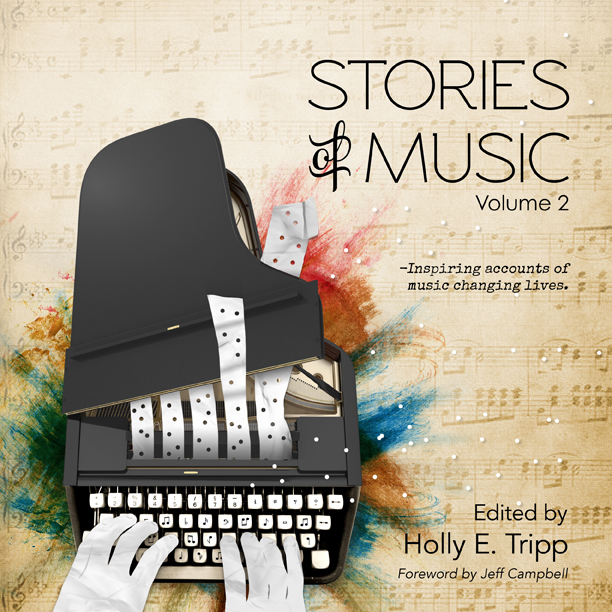 Stories of Music, Volume 2: A Moving Anthology about Healing, Hope, and the Power of Music